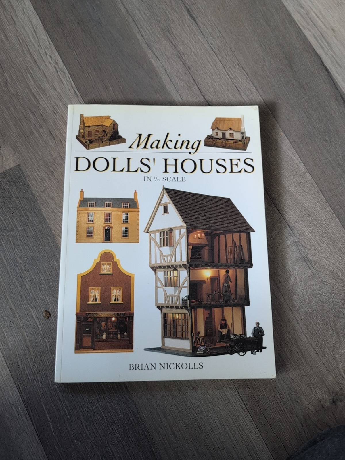 Making Dolls’ Houses in 1/12 Scale by Brian Nickolls 1991. R6