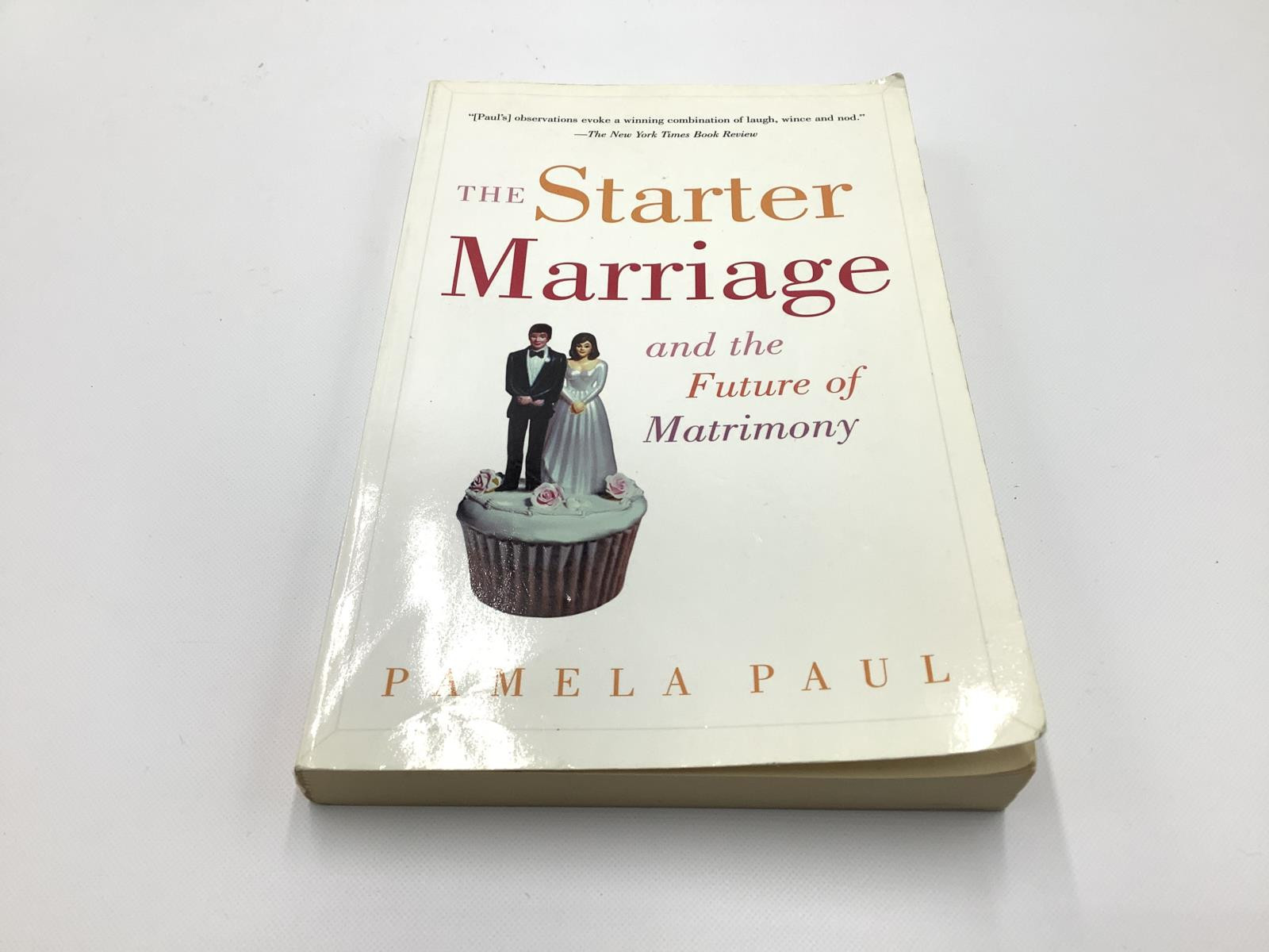 The Starter of Marriage And The Future of Matrimony by Pamela Paul, Paperback