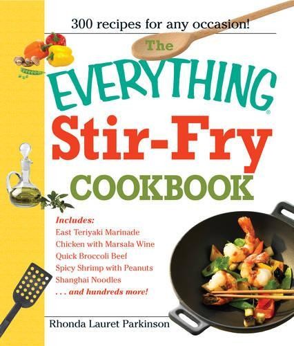 The Everything Stir-Fry Cookbook: 300 Fresh… by Parkinson, Rhonda La Paperback