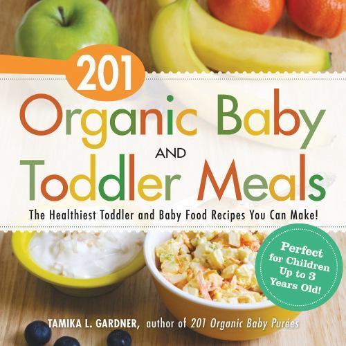 201 Organic Baby And Toddler Meals: The Healthie- Gardner, 1440581614, paperback