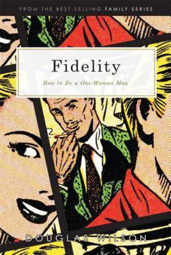 Fidelity: How to Be a One-Woman Man by Wilson, Douglas