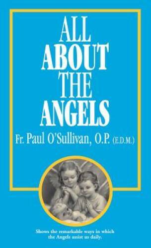 All About the Angels – Paperback By O’Sullivan O.P., Paul – VERY GOOD