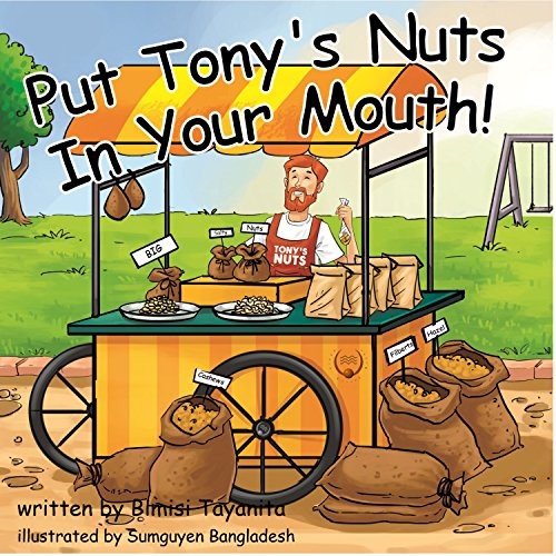 PUT TONY’S NUTS IN YOUR MOUTH! By Bimisi Tayanita & Matt Williams – Hardcover