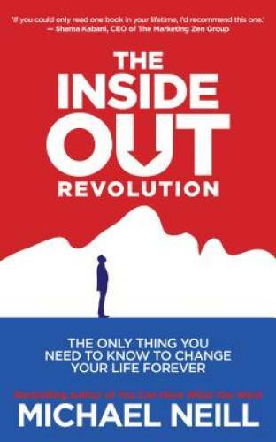 The Inside-Out Revolution: The Only Thing You Need to Know to Change Your – GOOD