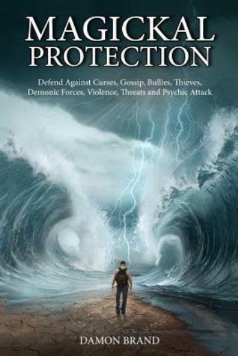 Magickal Protection: Defend Against Curses, Gossip, Bullies, Thieves, Demon…