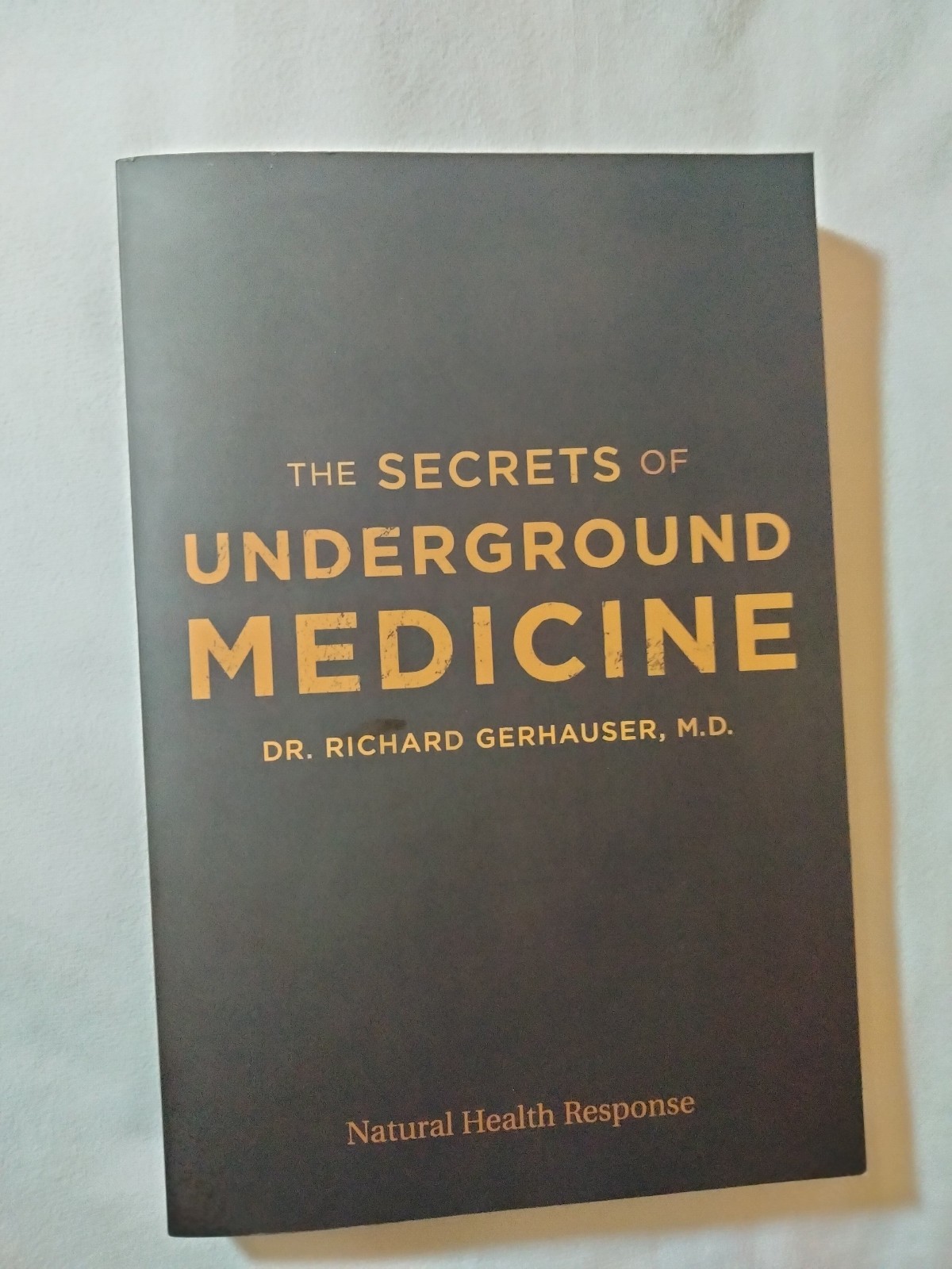 The Secrets of Underground Medicine by Dr. Richard Gerhauser, M.D.