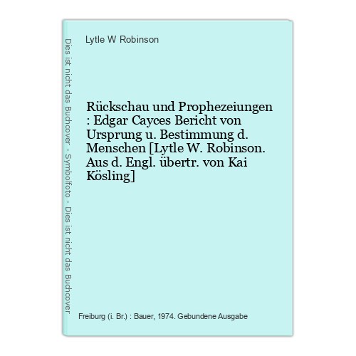 Rückschau und Prophezeiungen : Edgar Cayces Bericht von Ursprung u. Bestimmung d