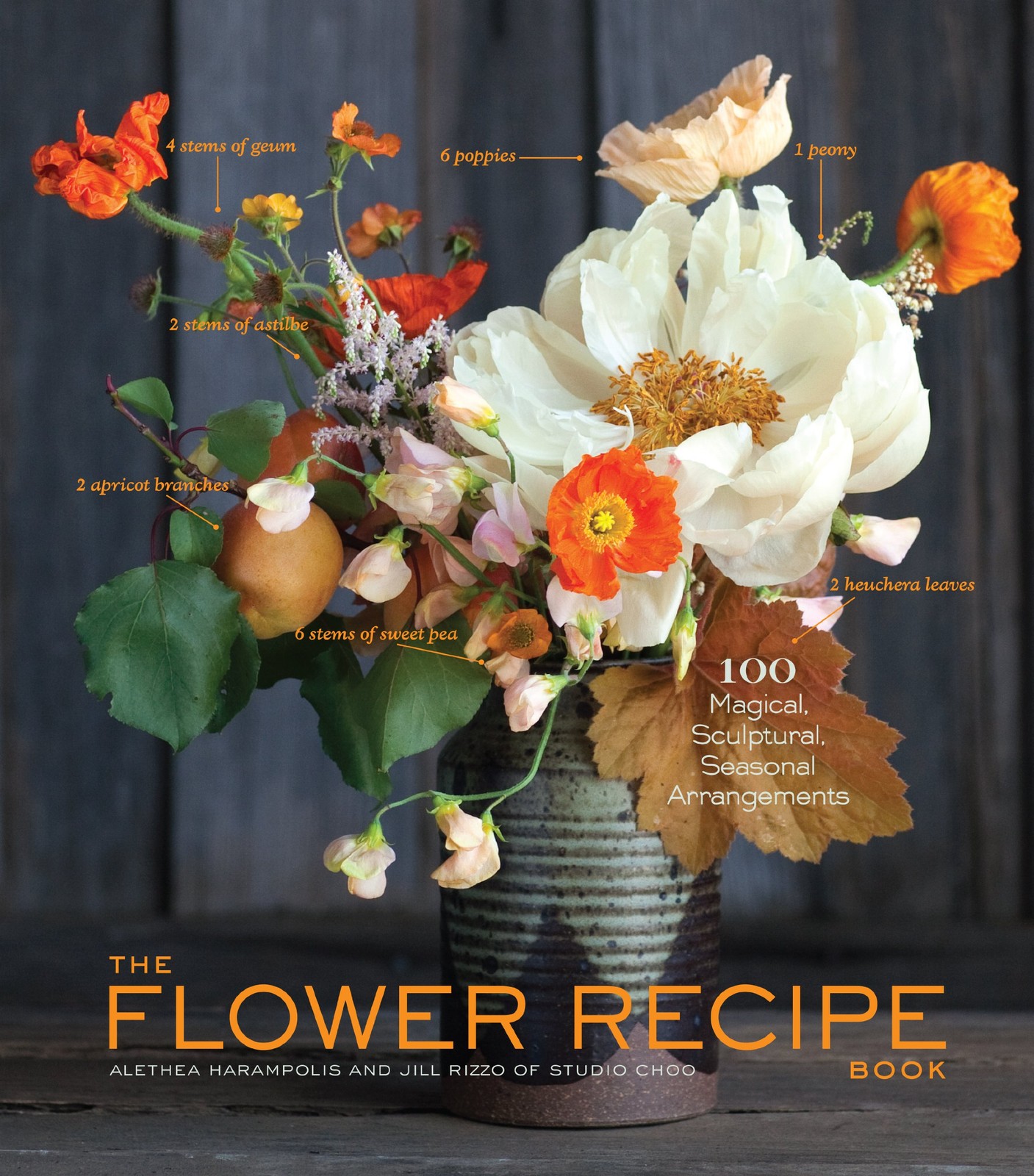 The Flower Recipe Book 100 Magical, Sculptural, Seasonal Arrangements