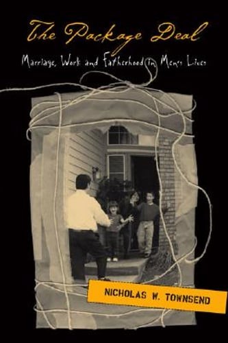 The Package Deal: Marriage, Work and Fatherhood in Men’s Lives by Townsend: New