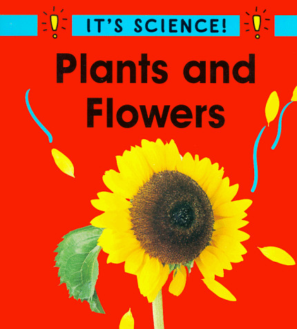Plants and Flowers (It’s Science)