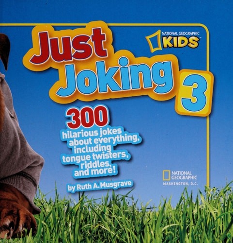 National Geographic Kids Just Joking 3: 300 Hilarious Jokes About Everything, In