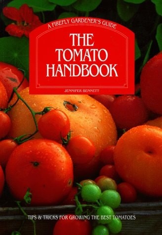 The Tomato Handbook: Tips and Tricks for Growing the Best Tomatoes A Firefly Gar