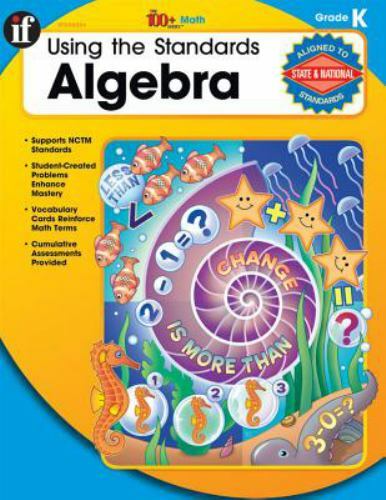 Using the Standards – Algebra, Grade K by Terry Huston The 100+ Series(tm) Ser.: