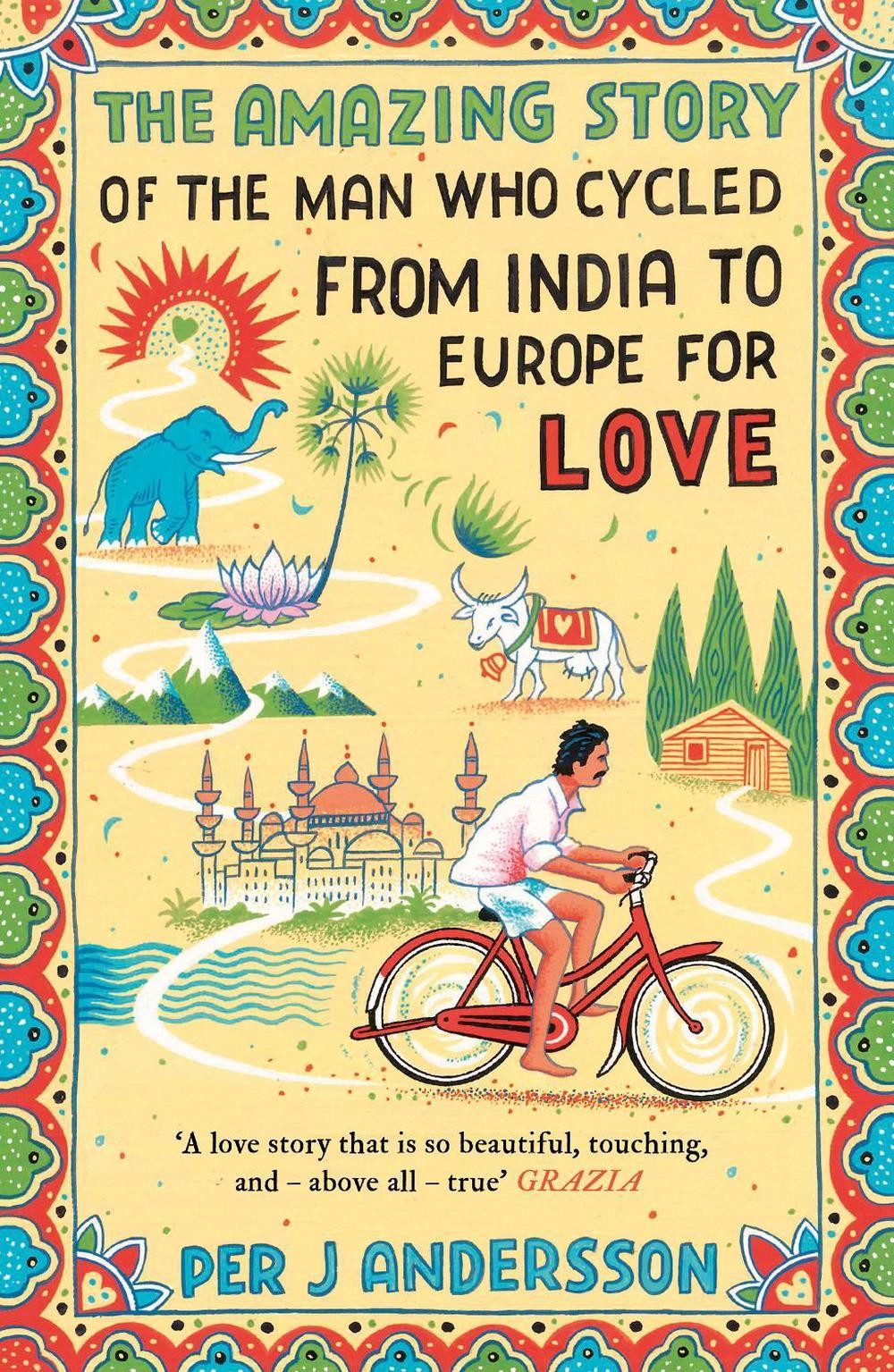 The Amazing Story of the Man Who Cycled from India to Europe for Love: ‘You won’