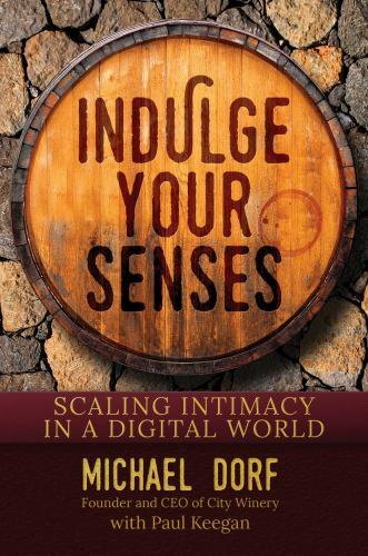 Indulge Your Senses: Scaling Intimacy in a Digital World by Dorf, Michael