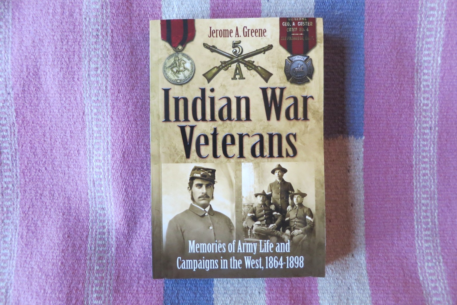 Indian War Veterans: Memories of Army Life and Campaigns in the West, 1864-1898