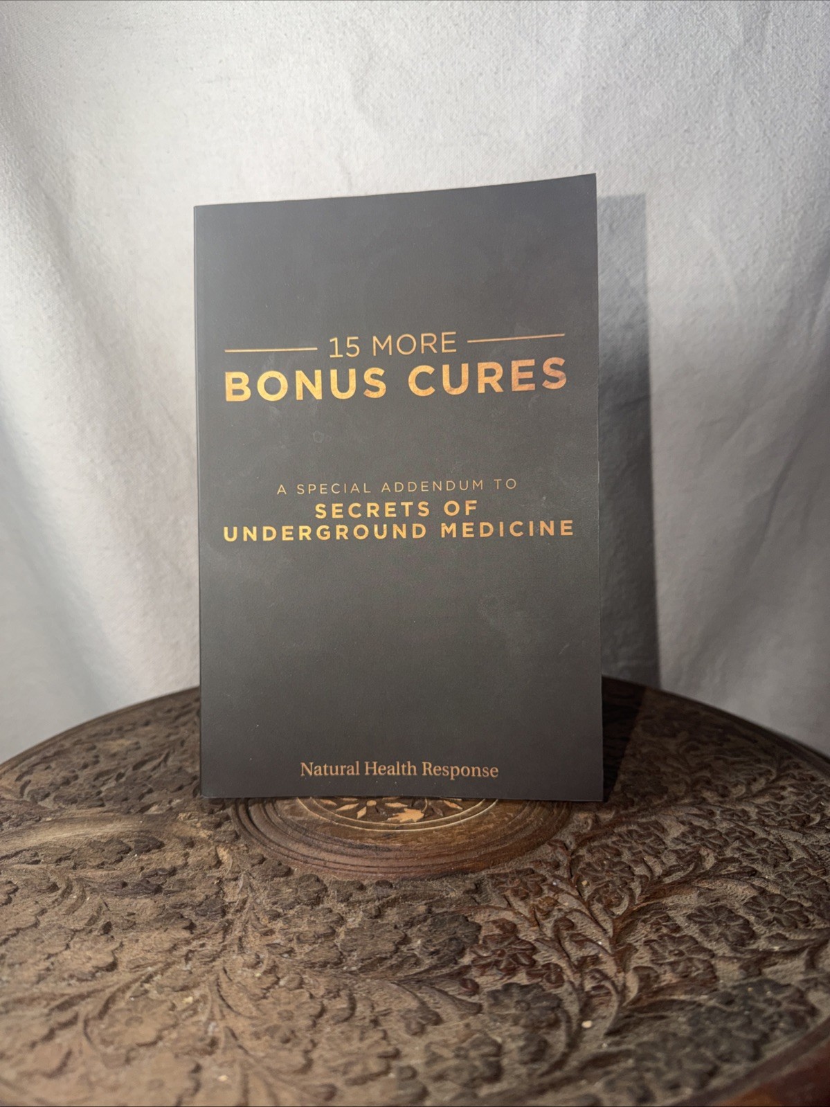 15 MORE BONUS CURES: A Special Addendum To Secrets Of Underground Medicine
