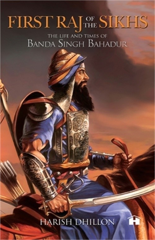 First Raj of the Sikhs: The Life and Times of Banda Singh Bahadur (Paperback or