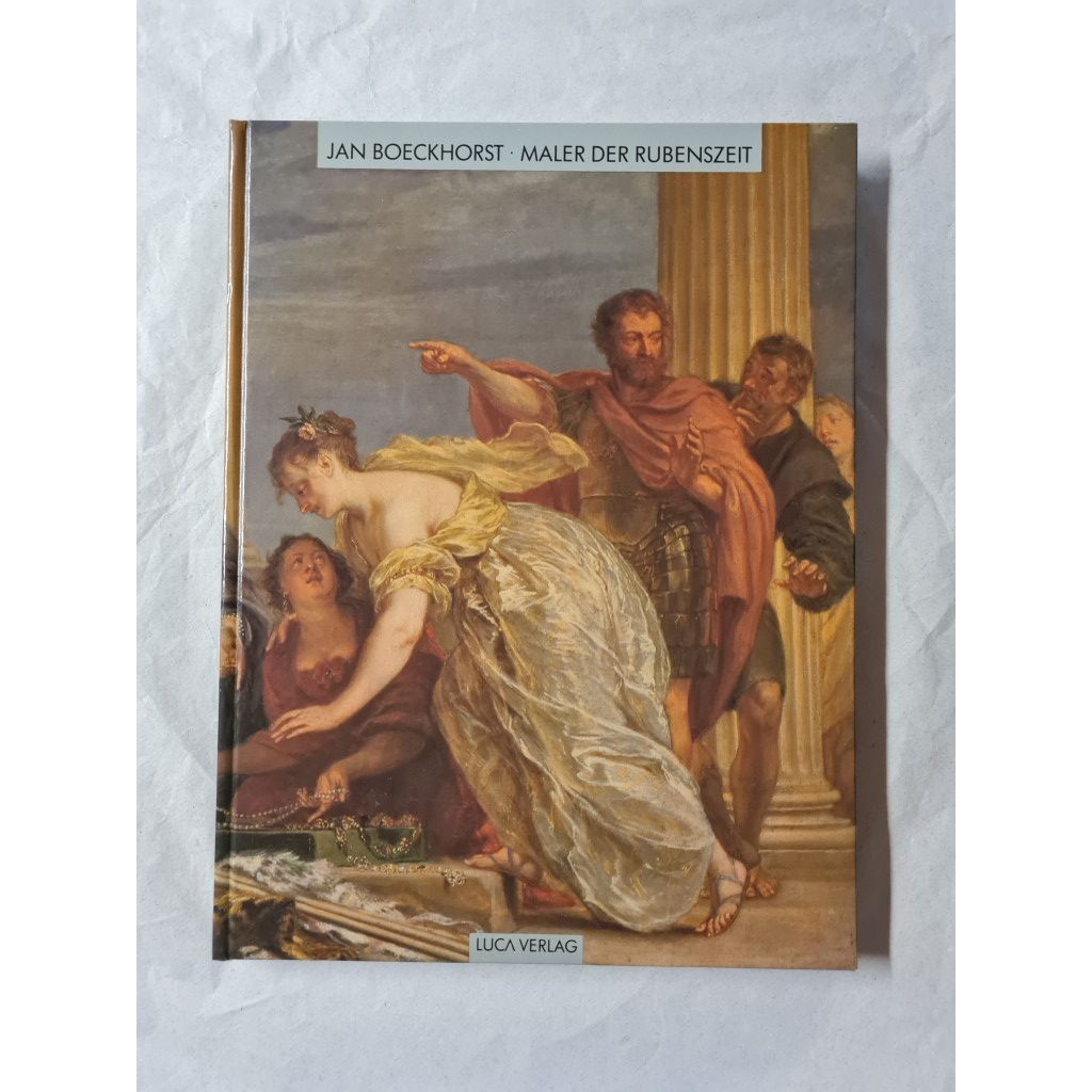 Jan Boeckhorst 1604-1668 Maler der Rubenszeit: Katalog zur Ausstellung im Rubens