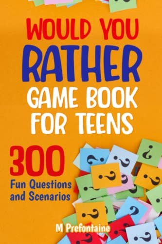 Would You Rather Game Book For Teens: 300 Fun Questions and… by Prefontaine, M