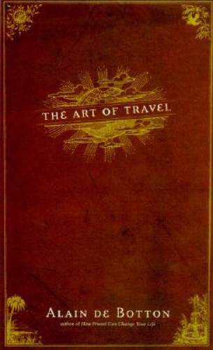 The Art of Travel – Hardcover By Alain de Botton – GOOD