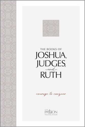 The Books of Joshua, Judges, and Ruth: Courage to Conquer (The Passion…